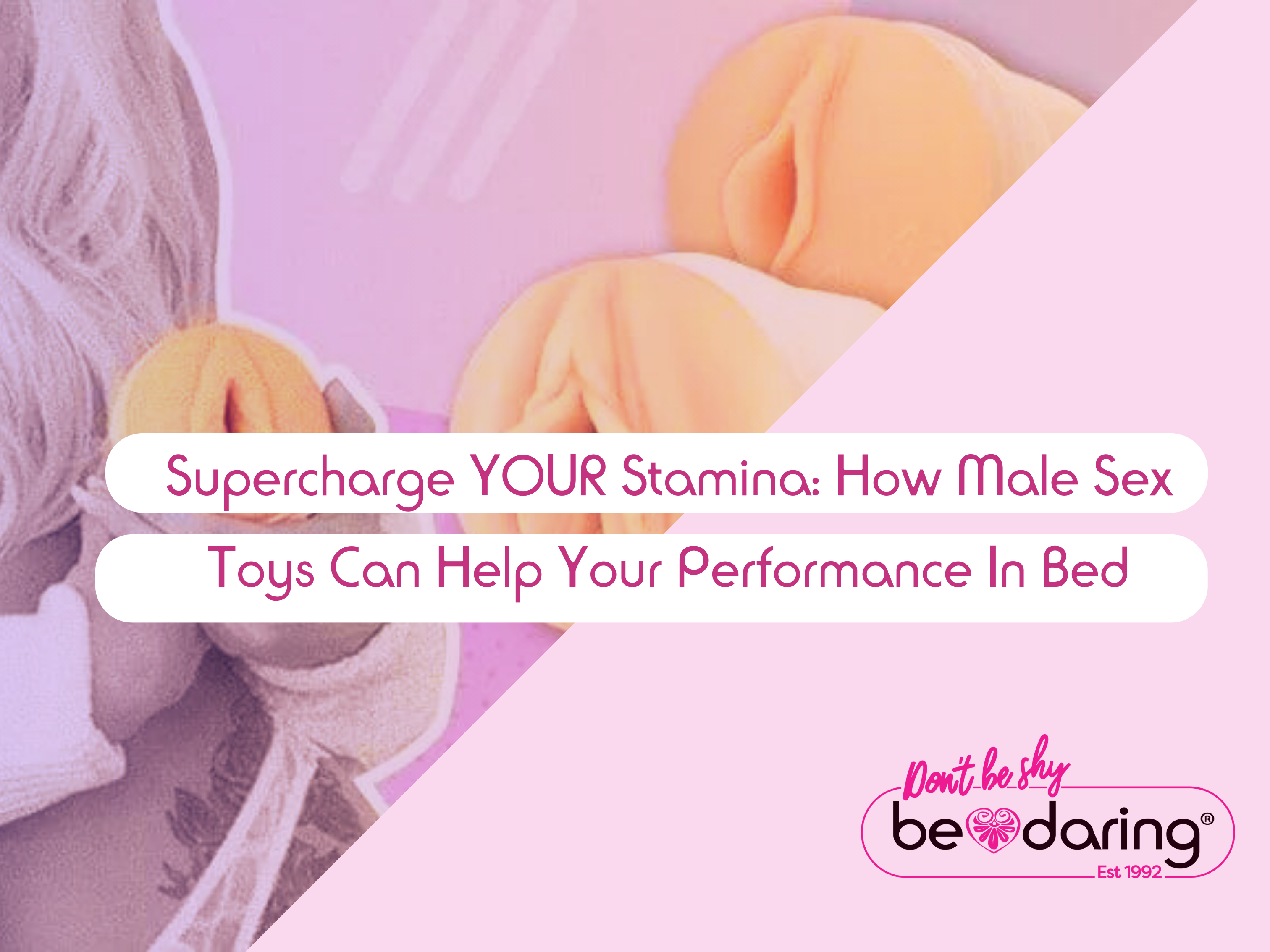 Supercharge YOUR Stamina: How Male Sex Toys Can Help Your Performance In Bed