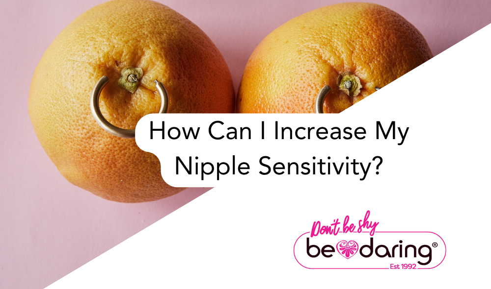 How Can I Increase My Nipple Sensitivity?