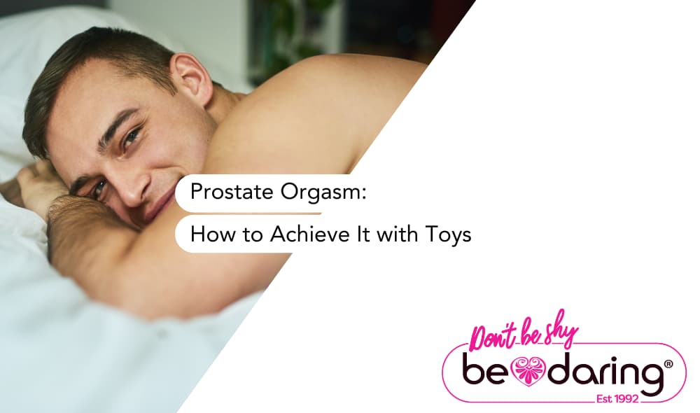 Prostate Orgasm: How to Achieve It with Toys