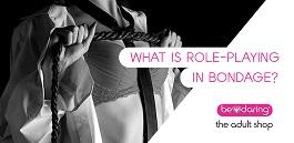 What is Role-Playing in Bondage?