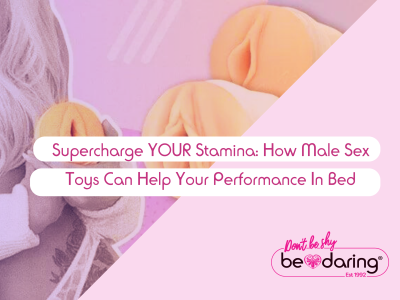 Supercharge YOUR Stamina: How Male Sex Toys Can Help Your Performance In Bed