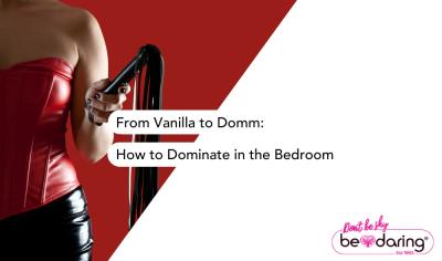 From Vanilla to Domm: How to Dominate in the Bedroom