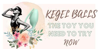 Kegel Balls: The Sex Toy You NEED To Try