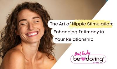 The Art of Nipple Stimulation: Enhancing Intimacy in Your Relationship