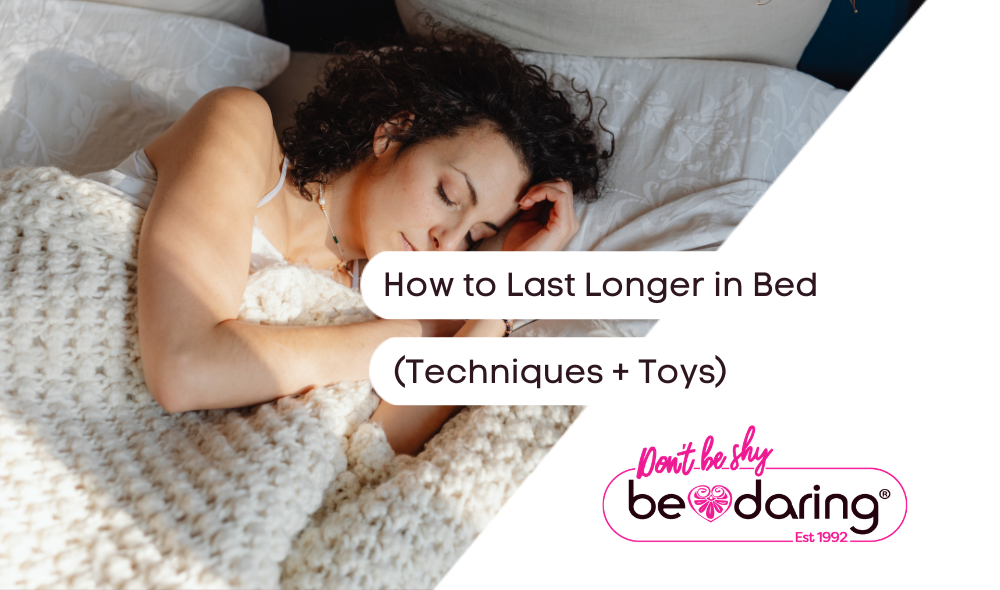How to Last Longer in Bed (Techniques + Toys)